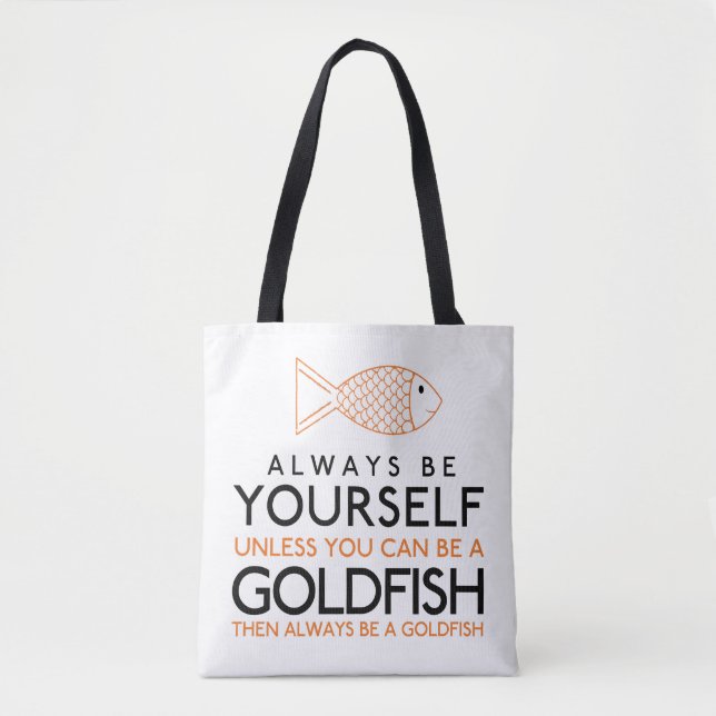 Always Be Yourself Unless You Can Be A Goldfish Tote Bag (Front)
