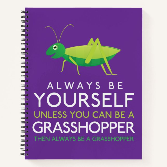 Always Be Yourself Unless You Can Be A Grasshopper Notebook (Front)