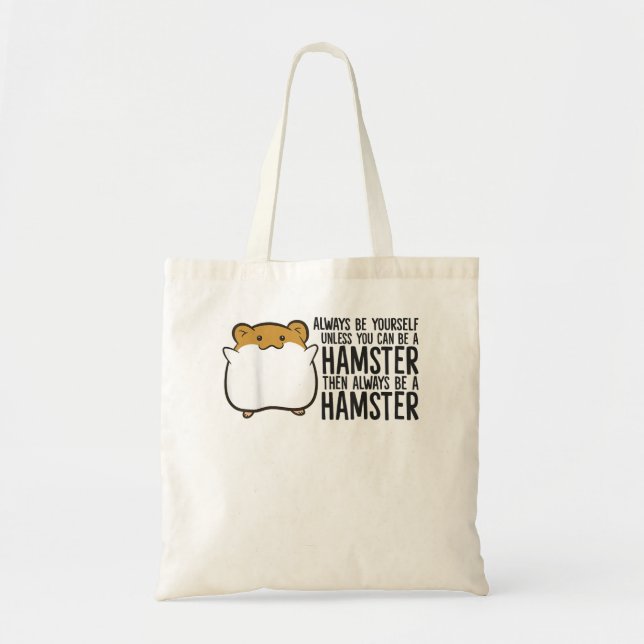 Always Be Yourself Unless You Can Be A Hamster  Tote Bag (Front)