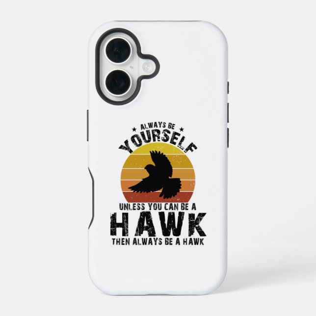 Always Be Yourself Unless You Can Be A Hawk iPhone 16 Case (Back)