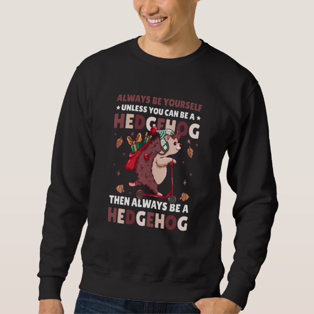 Always be Yourself unless you can be a Hedgehog  2 Sweatshirt (Front)