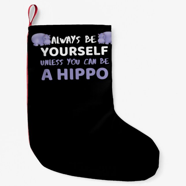 Always Be Yourself Unless You Can Be A Hippo Small Christmas Stocking (Front)