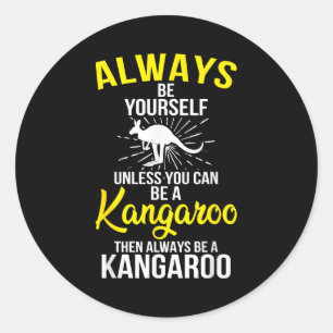 Always Be Yourself Unless You Can Be A Kangaroo Classic Round Sticker
