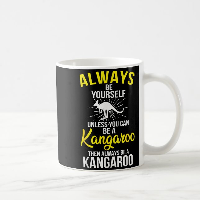 Always Be Yourself Unless You Can Be A Kangaroo  Coffee Mug (Right)