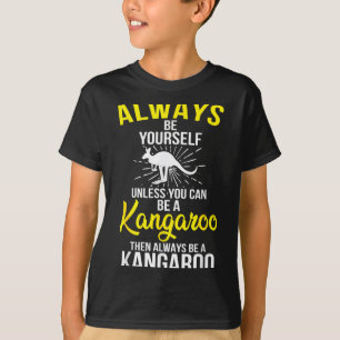 Always Be Yourself Unless You Can Be A Kangaroo  T-Shirt