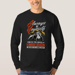 Always be yourself Unless you can be a Komodo Drag T-Shirt