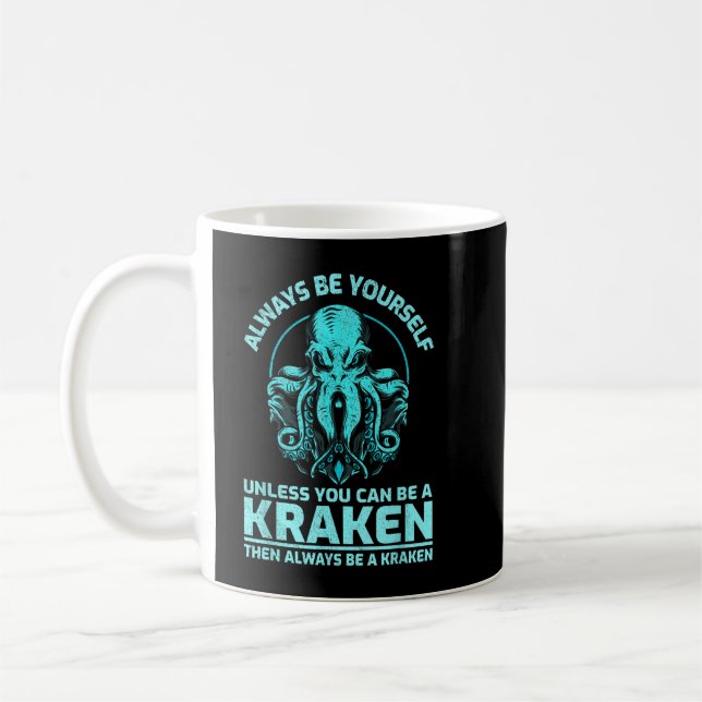 Always Be Yourself Unless You Can Be A Kraken, Fun Coffee Mug (Left)