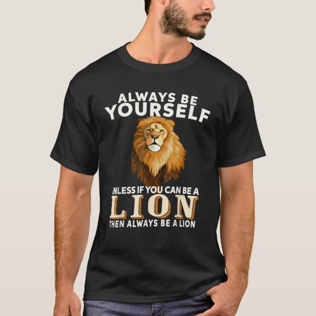 Always Be Yourself Unless You Can Be A Lion T-Shirt (Front)