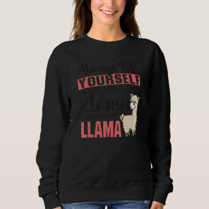 Always Be Yourself Unless You Can Be A Llama  Anim Sweatshirt