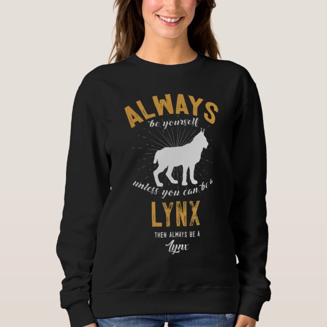 Always Be Yourself Unless You Can Be A Lynx Sweatshirt (Front)