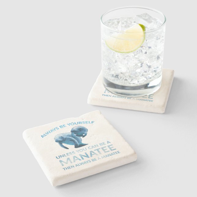 Always Be Yourself Unless You Can Be a Manatee Stone Coaster (Side)