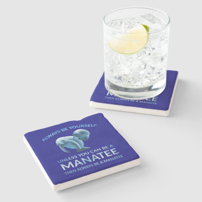 Always Be Yourself Unless You Can Be a Manatee Stone Coaster (Side)