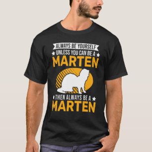 Always Be Yourself Unless You Can Be A Marten T-Shirt