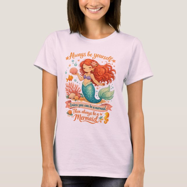 Always be yourself unless you can be a mermaid T-Shirt (Front)