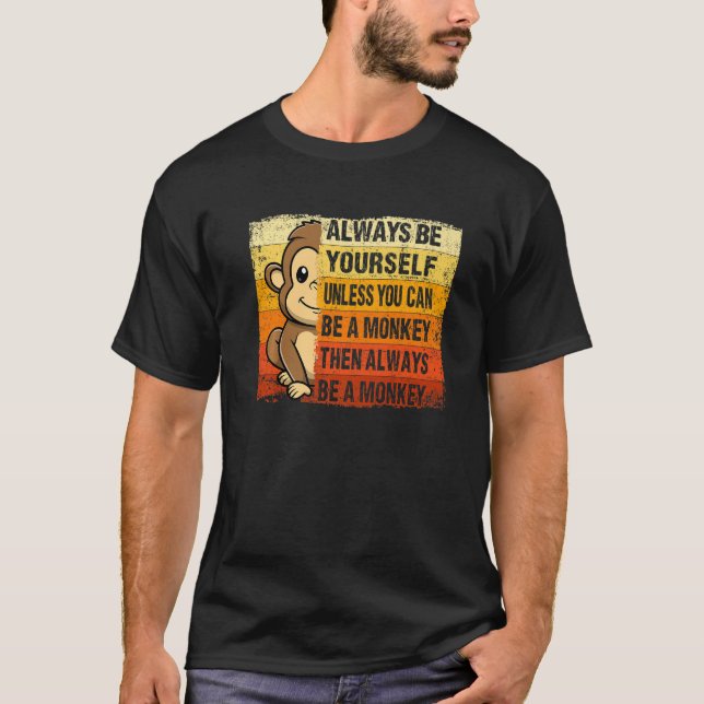 Always Be Yourself Unless You Can Be A Monkey Retr T-Shirt (Front)