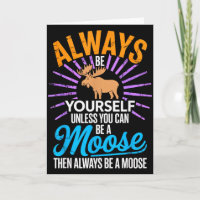 Always Be Yourself Unless You Can Be A Moose Gifts