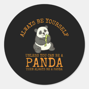 Always Be Yourself Unless You Can Be A Panda Classic Round Sticker