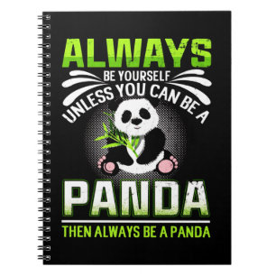 Always Be Yourself Unless You Can Be A Panda Notebook