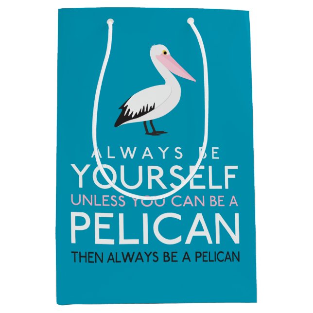 Always Be Yourself Unless You can Be A Pelican Medium Gift Bag (Front)