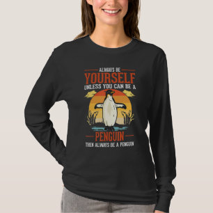 Always Be Yourself Unless You Can Be A Penguin 1 T-Shirt