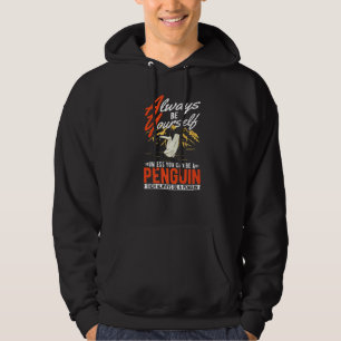 Always be yourself Unless you can be a Penguin  Hoodie