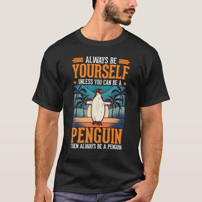 Always be yourself Unless you can be a Penguin T-Shirt (Front)