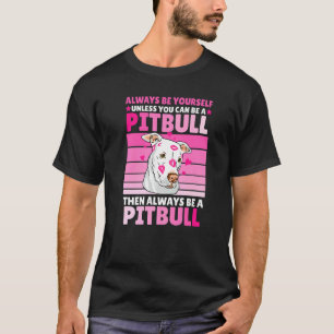 Always be yourself unless you can be a Pitbull T-Shirt