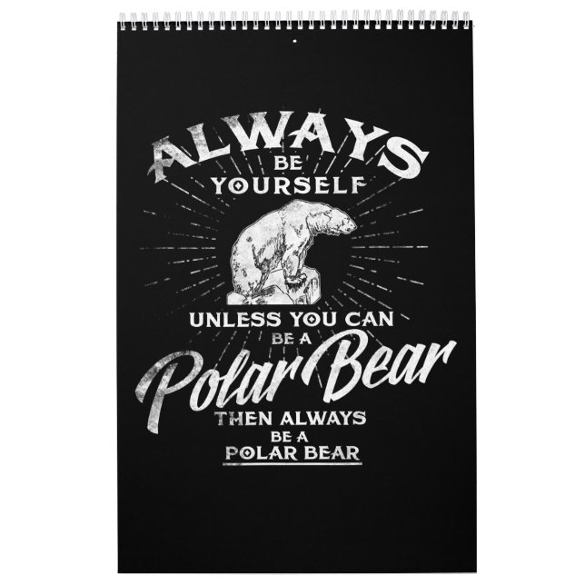 Always Be Yourself Unless You Can Be A Polar Bear Calendar (Cover)