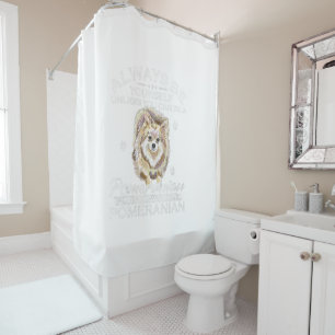 Always Be Yourself Unless You Can Be A Pomeranian Shower Curtain