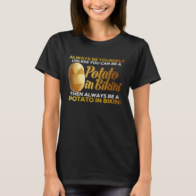 Always Be Yourself Unless You Can Be A Potato Idea T-Shirt (Front)