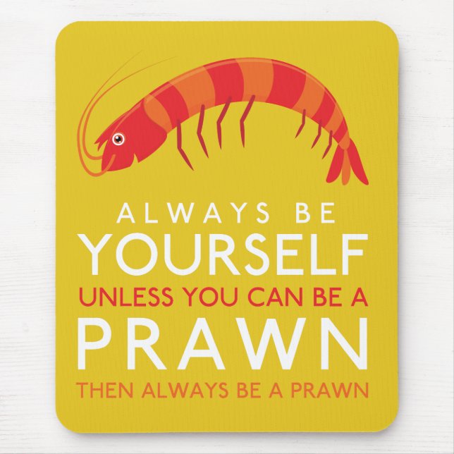 Always Be Yourself Unless You Can Be A Prawn Mouse Pad (Front)