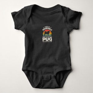 Always Be Yourself Unless You Can Be A Pug Vintage Baby Bodysuit