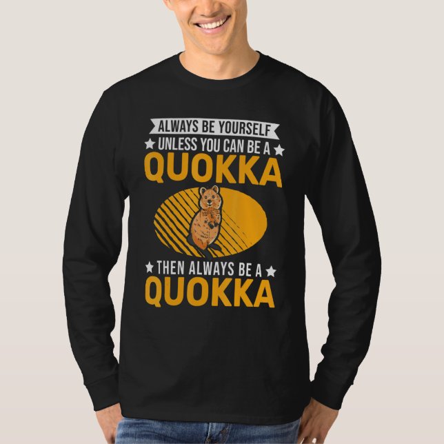 Always Be Yourself Unless You Can Be A Quokka T-Shirt (Front)