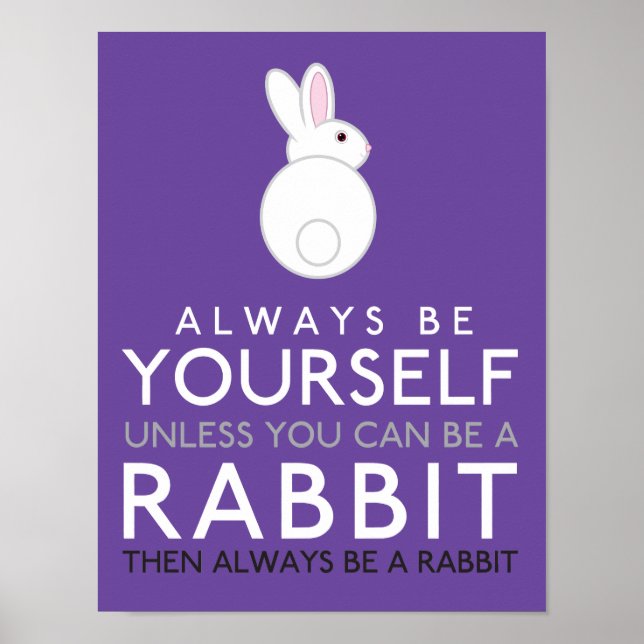 Always Be Yourself Unless You Can Be A Rabbit Poster (Front)