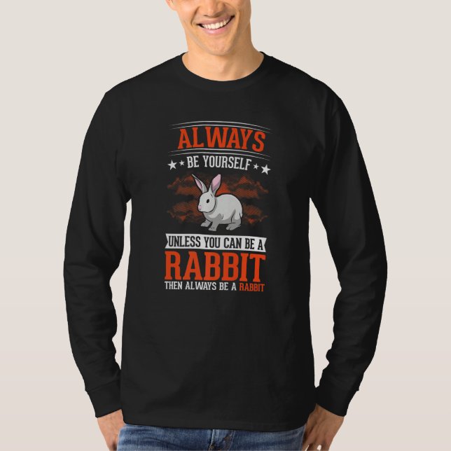 Always be yourself Unless you can be a Rabbit   T-Shirt (Front)