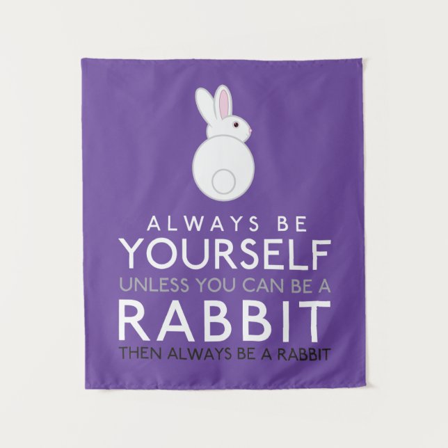 Always Be Yourself Unless You Can Be A Rabbit Tapestry (Front)