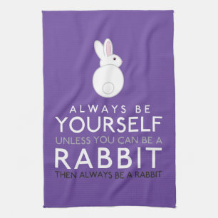 Always Be Yourself Unless You Can Be A Rabbit Tea Towel