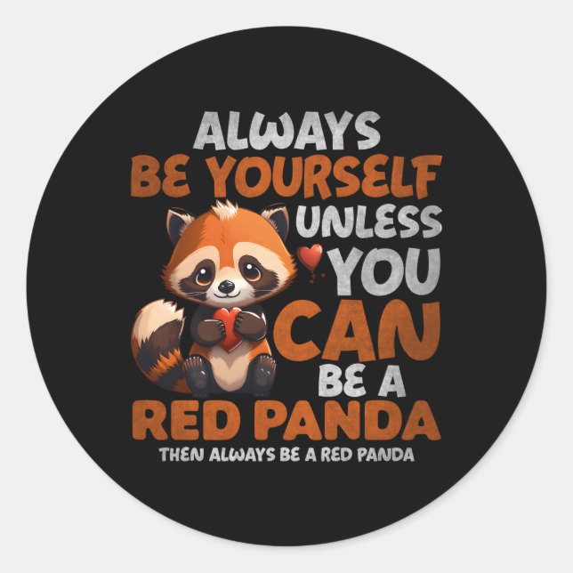 Always Be Yourself Unless You Can Be A Red Panda Classic Round Sticker (Front)