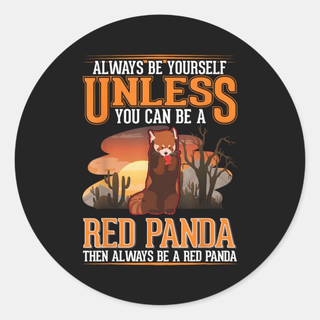 Always Be Yourself Unless You Can Be A Red Panda Classic Round Sticker (Front)
