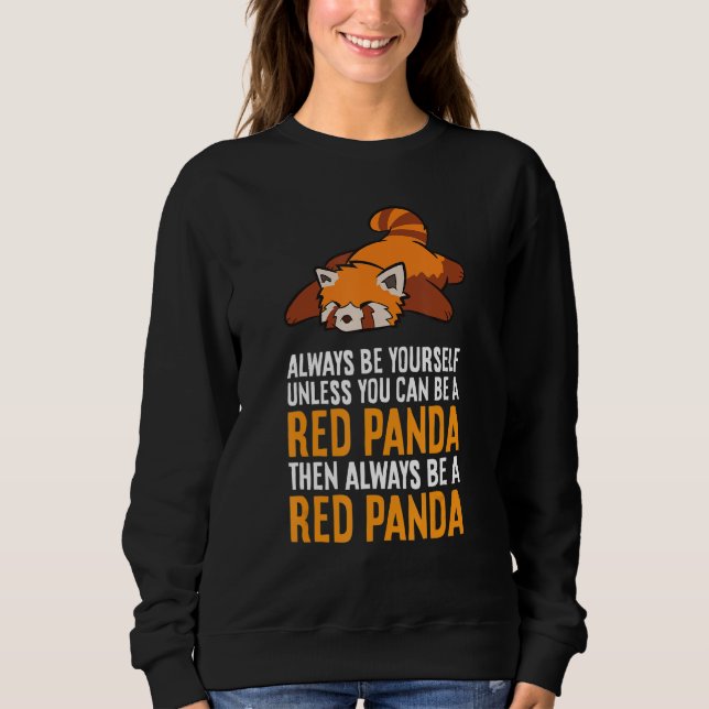 Always Be Yourself Unless You Can Be A Red Panda Sweatshirt (Front)