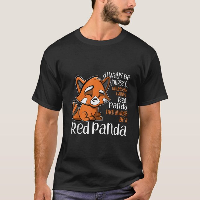 Always Be Yourself Unless You Can Be A Red Panda T-Shirt (Front)