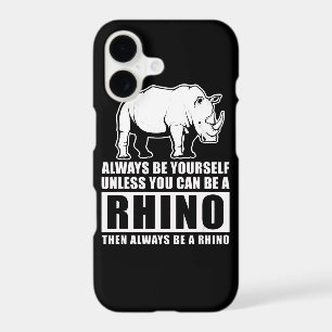 Always Be Yourself Unless You Can Be A Rhin