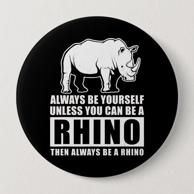 Always Be Yourself Unless You Can Be A Rhin 10 Cm Round Badge (Front)