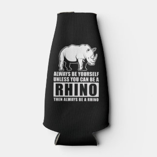 Always Be Yourself Unless You Can Be A Rhin Bottle Cooler