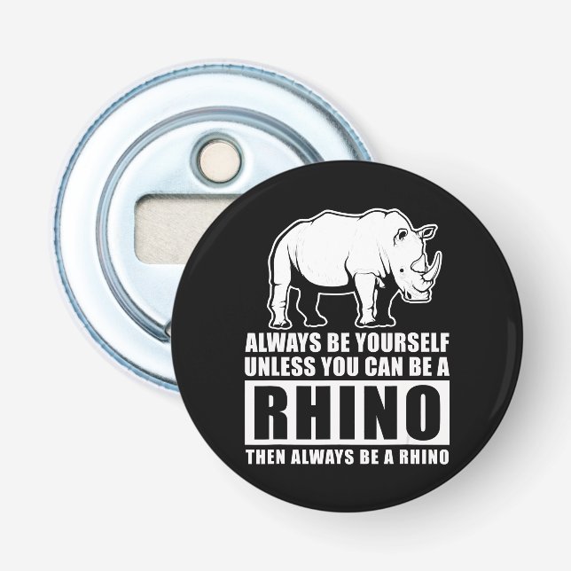Always Be Yourself Unless You Can Be A Rhin Bottle Opener (Front)