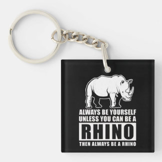 Always Be Yourself Unless You Can Be A Rhin Key Ring