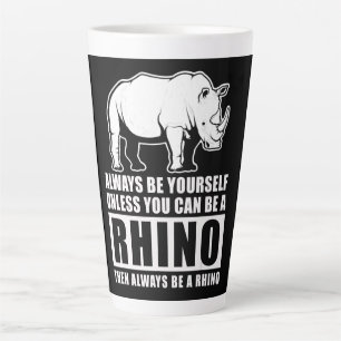 Always Be Yourself Unless You Can Be A Rhin Latte Mug