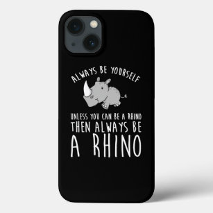 Always Be Yourself Unless You Can Be A Rhino  iPhone 13 Case