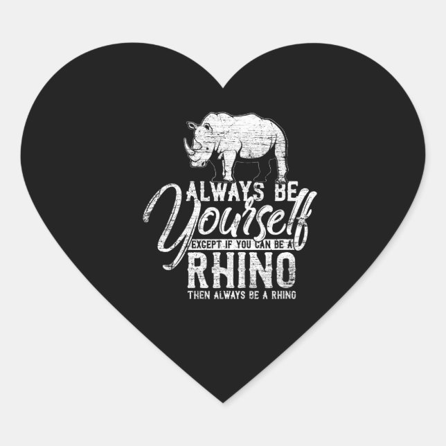 Always Be Yourself Unless You Can Be A Rhino Gift Heart Sticker (Front)