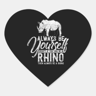 Always Be Yourself Unless You Can Be A Rhino Heart Sticker
